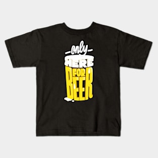 Only here for beer Kids T-Shirt